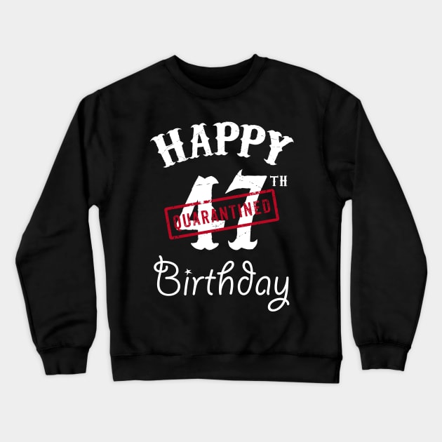 Happy 47th Quarantined Birthday Crewneck Sweatshirt by kai_art_studios